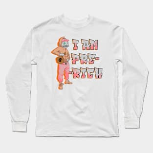 I am Pre-Rich Long Sleeve T-Shirt